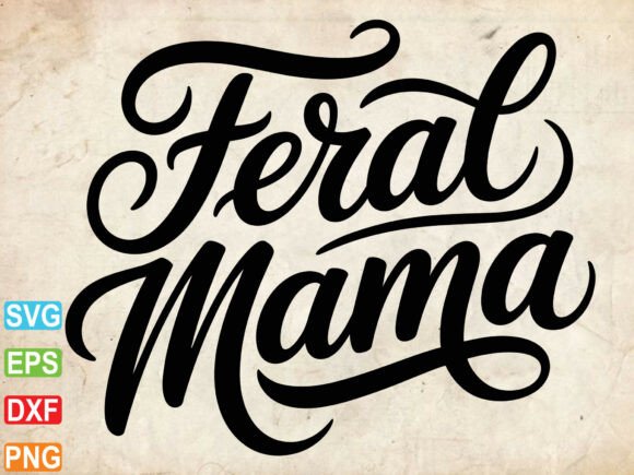 Feral Mama Svg Png for T-Shirt Designs and Graphics