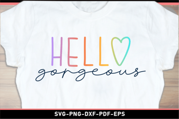 Hello Gorgeous SVG Shirt for T-Shirt Designs
