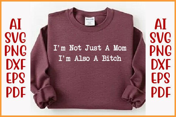 I m Not Just a Mom PNG, Funny Humor SVG for T-Shirt Designs