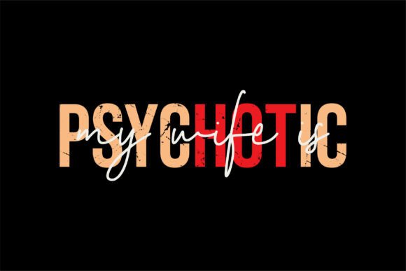 My Wife is Psychotic Svg Funny Husbent Graphics for T-Shirt Designs