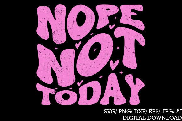 Nope Not Today SVG Graphics for T-Shirt Designs