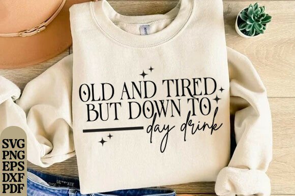 Old and Tired Day Drink SVG for T-Shirt Designs