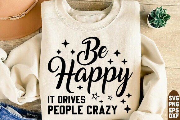 Sarcastic Be Happy SVG for T-Shirt Designs and Graphics