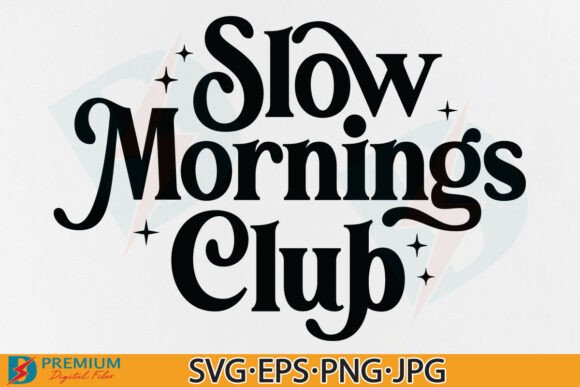 Slow Mornings Club Svg Funny Coffee Png for T-Shirt Designs and Graphics