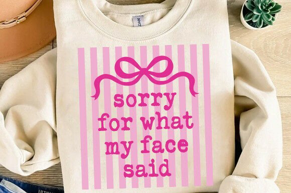 Sorry for What My Face Said SVG for T-Shirt Designs