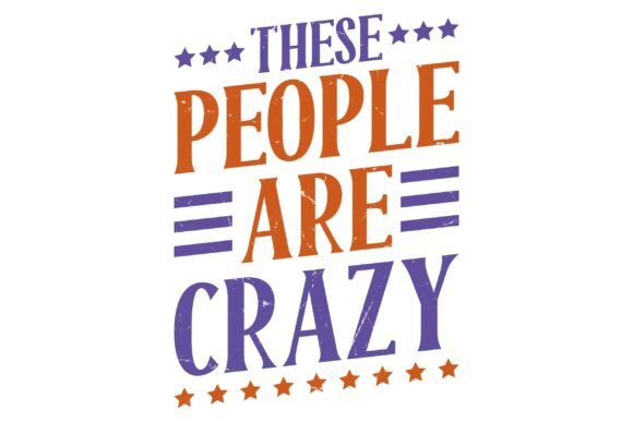 These People Are Crazy Funny Saying Svg for T-Shirt Designs