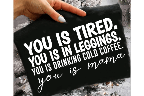You is Tired SVG, Mama SVG, Funny Mom SVG Graphics for T-Shirt Designs